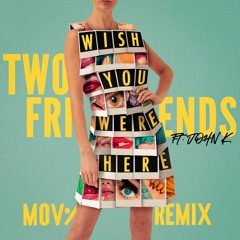 Two Friends - Wish You Were Here (feat. John K) [MOVI Remix]