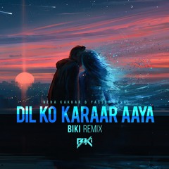 Dil Ko Karaar Aaya - Neha Kakkar & Yasser Desai (BiKi Remix)