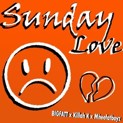 Sunday Love - Bigfatt x Killah K x Mheefatboyz  (DEMO)