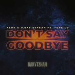 Alok & Ilkay Sencan (feat. Tove Lo) - Don't Say Goodbye remix.mp3