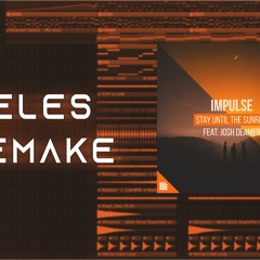 Impulse Feat. Josh Deamer - Stay Until The Sunrise [CELES Drop Remake][FREE FLP]