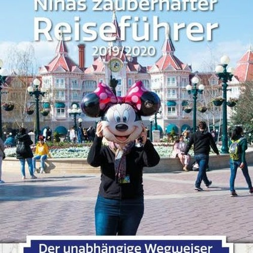 Ninas zauberhafter Reiseführer: Der unabhängige Wegweiser für Menschen und Mäuse nach Disneyland©