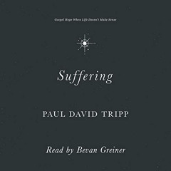 [Access] EBOOK 💛 Suffering: Gospel Hope When Life Doesn't Make Sense by  Bevan Grein