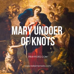 Mary Undoer of Knots