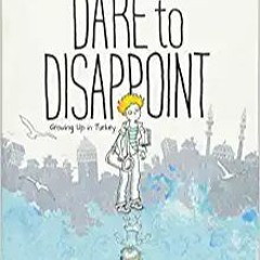 READ/DOWNLOAD#= Dare to Disappoint: Growing Up in Turkey FULL BOOK PDF & FULL AUDIOBOOK