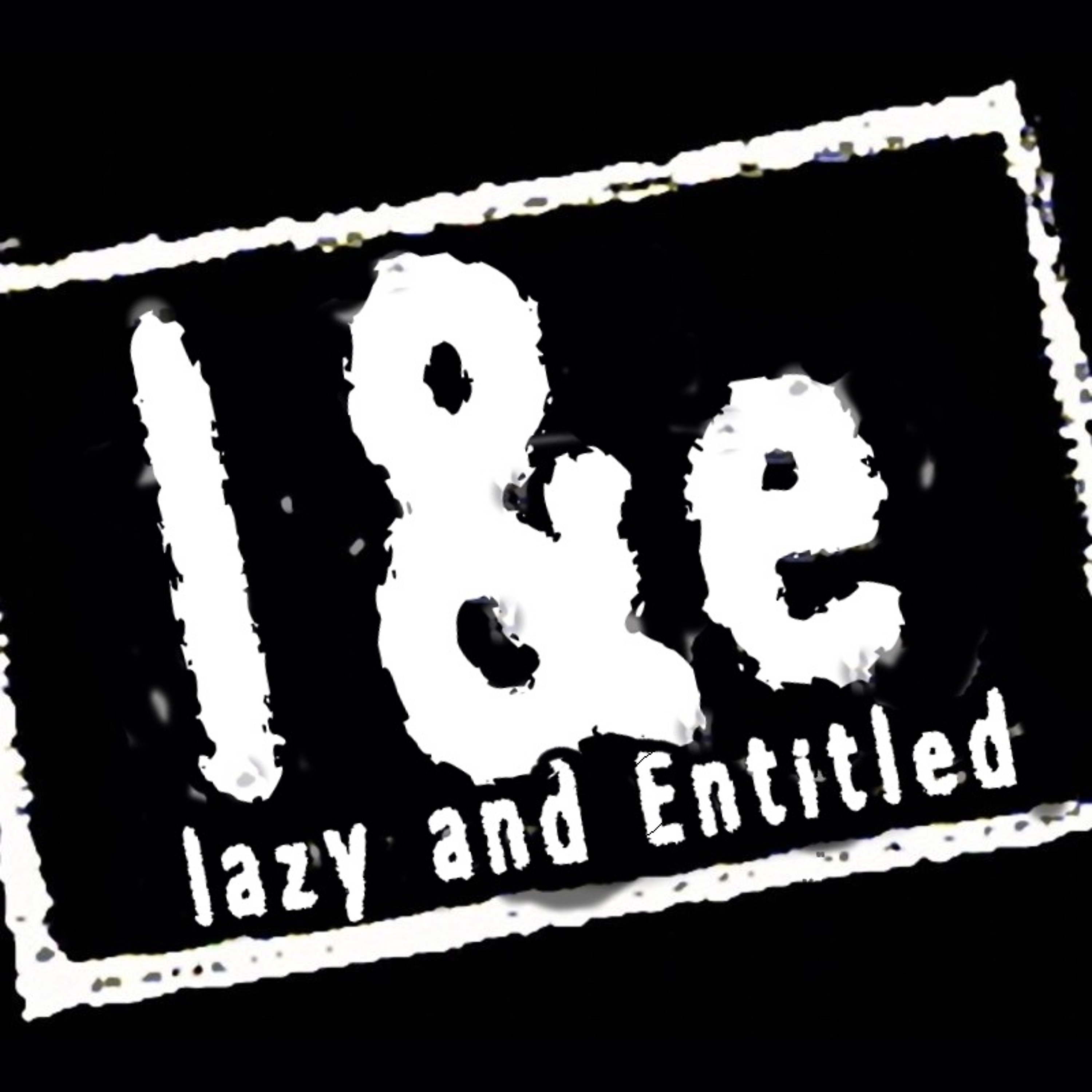 The Lazy & Entitled Podcast