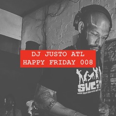Happy Friday 008 - DJ JUSTO ATL Set