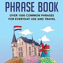 [Get] [EBOOK EPUB KINDLE PDF] Easy Dutch Phrase Book: Over 1500 Common Phrases For Everyday Use And