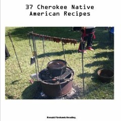 [Access] PDF 📙 37 CHEROKEE Native American Indian Recipes by  Ronald Firehawk Headle