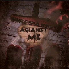 TRESPASSED AGAINST ME