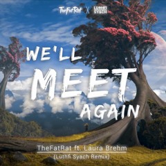 TheFatRat & Laura Brehm - We'll Meet Again (Luthfi Syach Remix)