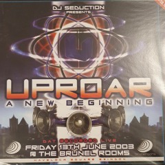 DJ Hixxy Uproar A New Beginning June 13th 2003 Brunel Rooms