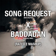 SONG REQUEST X BADDADAN (RATED E MASH)