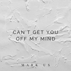 Can't get you off my mind