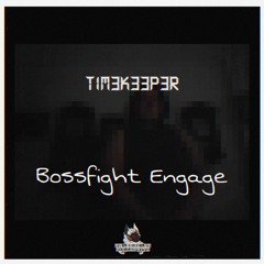 TIM3K33P3R - BOSSFIGHT ENGAGE