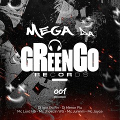 MEGA DA GREENGO 001 - MCS LORD HB, JHOWZINWS, JUNINM & JOYCE ( DJS MENOR PIU, IGOR DO RN )
