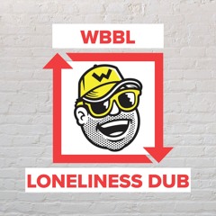 WBBL - Loneliness Dub [FREE DOWNLOAD]