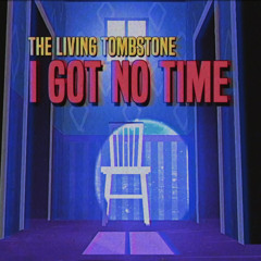 The Living Tombstone - I got no time ( slowed down )
