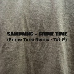 SAWPAING - CRIME TIME (Prime Time Remix - Tet 판)