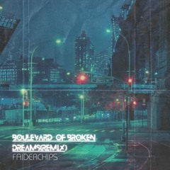 Boulevard Of Broken Dreams(FaiderCHIPs Remix)