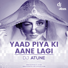 Yaad Piya Ki Aane Lagi - DJ ATUNE