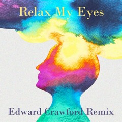 Relax My Eyes [Edward Crawford Remix]