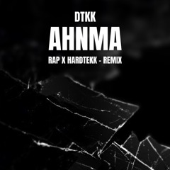AHNMA-RAP X HARDTEKK-REMIX-DTKK