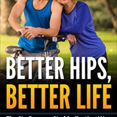 [Read] EPUB ✓ Better Hips, Better Life: The No Surgery, No Medication Way to Combat H