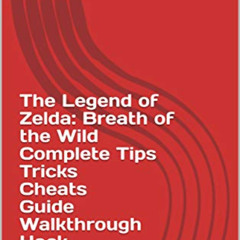 [View] PDF 📒 The Legend of Zelda: Breath of the Wild Complete Tips Tricks Cheats Gui
