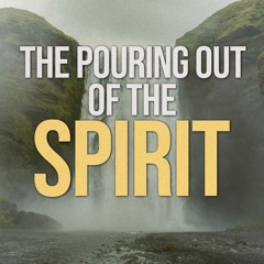 The Pouring Of The Spirit