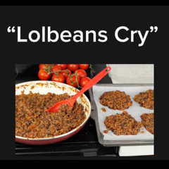 “Lolbeans Cry”