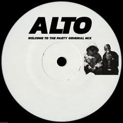 ALTO - WELCOME TO THE PARTY (ORIGINAL MIX) *FREE DL*