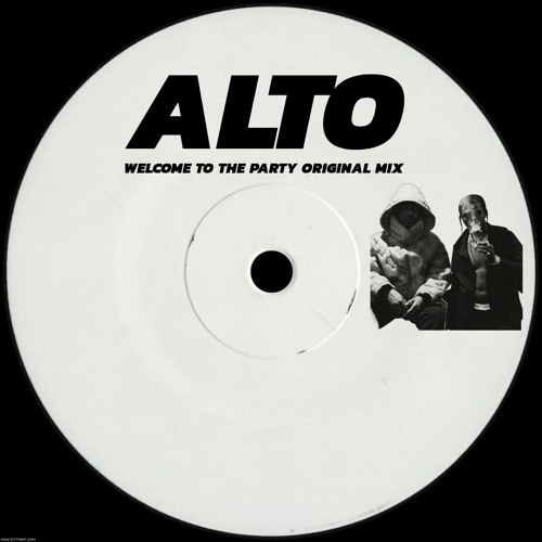 ALTO - WELCOME TO THE PARTY (ORIGINAL MIX) *FREE DL*