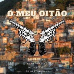 MC'S FP DA RV E KR COREANO - O MEU OITÃO  [ DJ LUIZINHO ES E DJ ORELHA DO SD ]