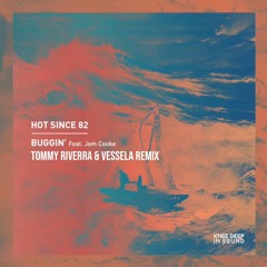 Hot Since 82 - Buggin'(Tommy Riverra & VESSELA Remix)