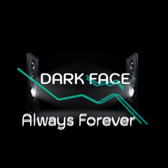 Dark Face - Always forever