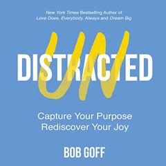 Access KINDLE 📤 Undistracted: Capture Your Purpose. Rediscover Your Joy. by  Bob Gof