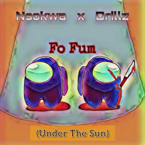 Fo Fum(Under The Sun)[feat. Nsokwa]