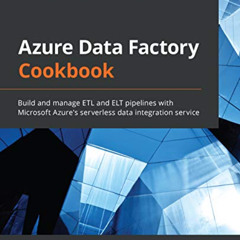 [VIEW] PDF 📖 Azure Data Factory Cookbook: Build and manage ETL and ELT pipelines wit