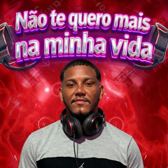 MC ALVES - NÃO TE QUERO MAS NA MINHA VIDA ( DJ VITINHO VIBE )