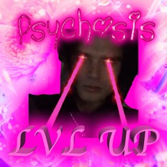 👾 psychosis 👾 LVL UP [the miXXXclusive] 👾
