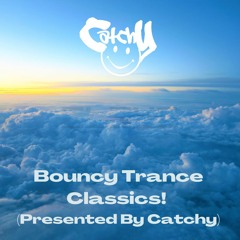 Bouncy Trance Classics! (Presented By Catchy)