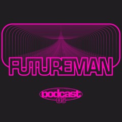 PODCAST 05 - FUTUREMAN