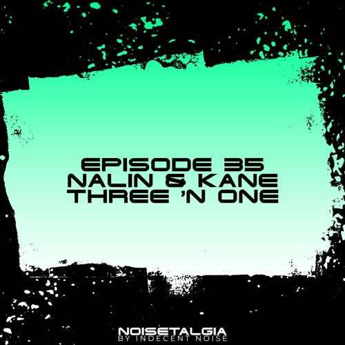 Noisetalgia Podcast 035: Nalin & Kane vs. Three 'n One