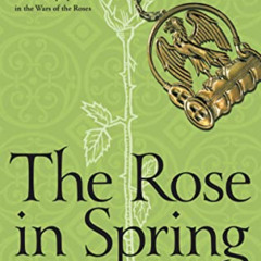 GET EPUB 🖋️ The Rose in Spring (The Wars of the Roses Quartet Book 1) by  Eleanor Fa