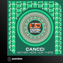 Premiere: Cancci - Neither Here Nor There - Monday Social Music