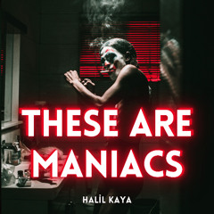 These Are Maniacs