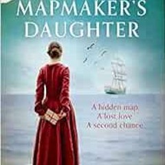 Access EPUB 💚 The Mapmaker's Daughter: The most spellbinding and heartbreaking histo