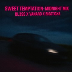 Sweet Temptation  - Midnight Mix Bl3ss X Vanaro X Bigsticks
