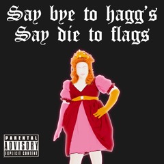 Say Bye To Hagg's, Say Die To Flags